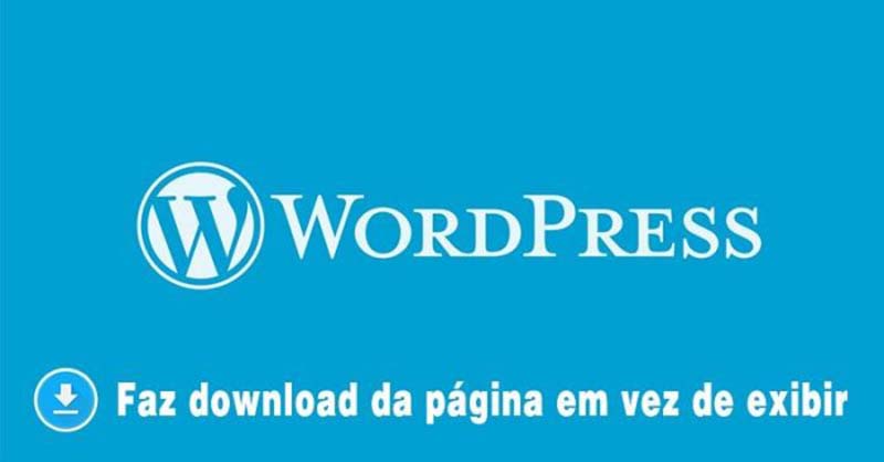 Erro! WordPress faz download de arquivo em vez de abrir página